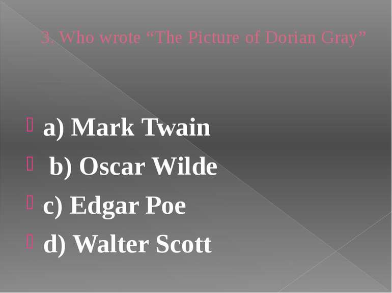 3. Who wrote “The Picture of Dorian Gray” a) Mark Twain b) Oscar Wilde c) Edg...