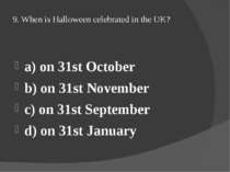 9. When is Halloween celebrated in the UK? a) on 31st October b) on 31st Nove...