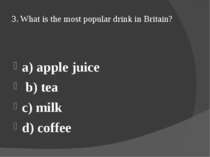 3. What is the most popular drink in Britain? a) apple juice b) tea c) milk d...