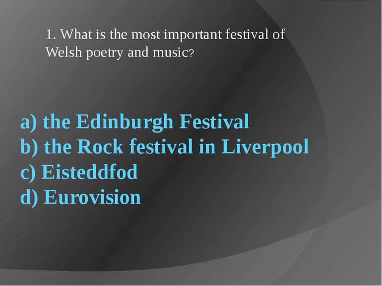 a) the Edinburgh Festival b) the Rock festival in Liverpool c) Eisteddfod d) ...