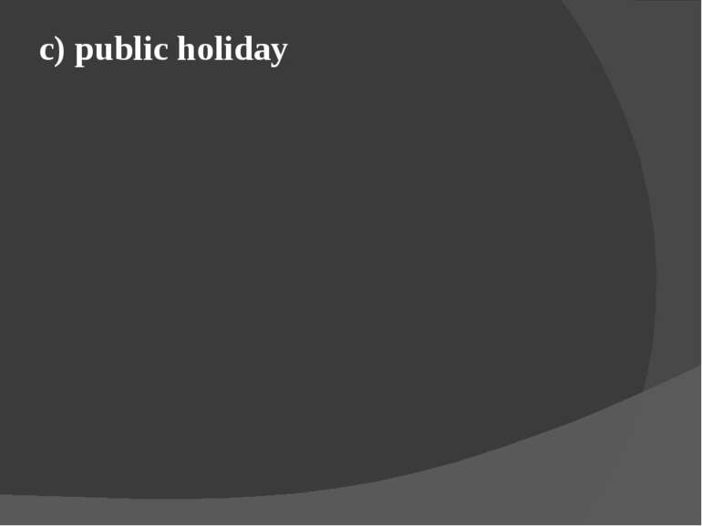 c) public holiday