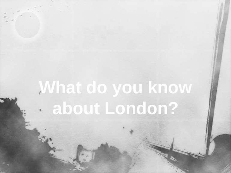 What do you know about London?