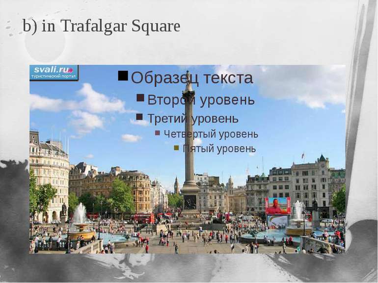 b) in Trafalgar Square