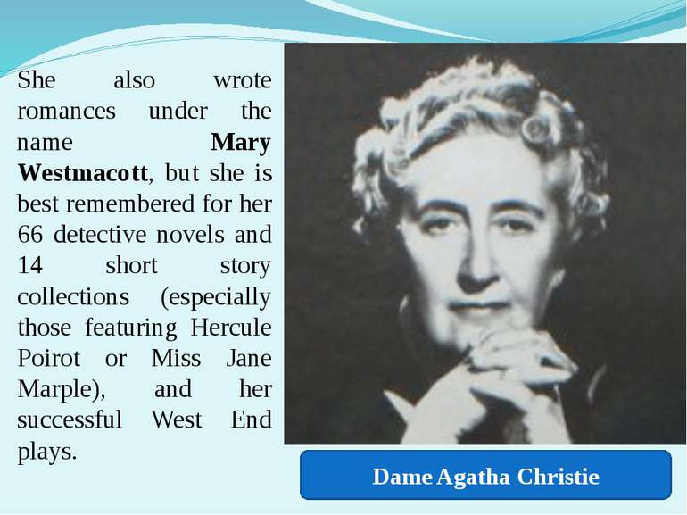 She also wrote romances under the name Mary Westmacott, but she is best remem...