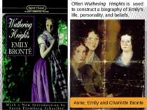 Often Wuthering Heights is used to construct a biography of Emily's life, per...