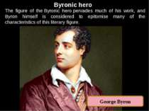 Byronic hero The figure of the Byronic hero pervades much of his work, and By...