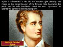 Byron is considered to be the first modern-style celebrity. His image as the ...