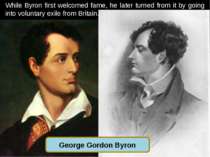 While Byron first welcomed fame, he later turned from it by going into volunt...