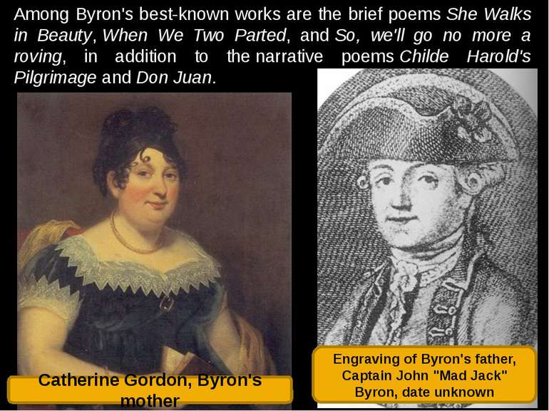 Among Byron's best-known works are the brief poems She Walks in Beauty, When ...