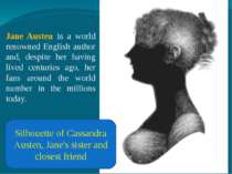 Jane Austen is a world renowned English author and, despite her having lived ...