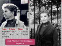 Joan Delano Aiken  (4 September 1924 – 4 January 2004) was an English novelis...