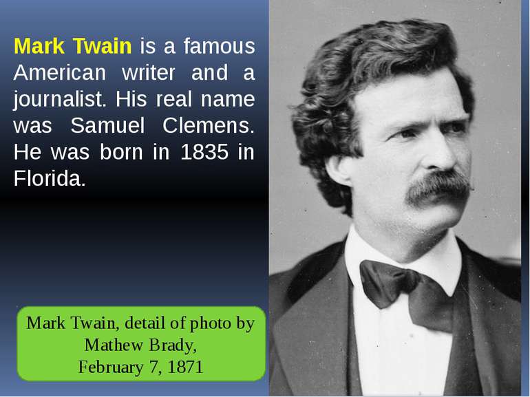 Mark Twain is a famous American writer and a journalist. His real name was Sa...