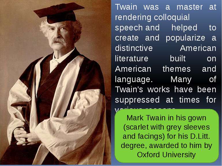 Twain was a master at rendering colloquial speech and helped to create and po...
