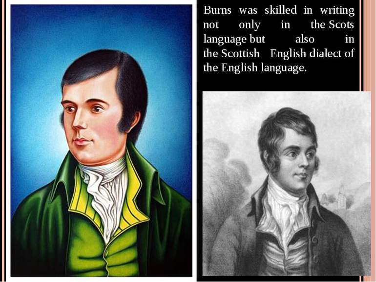 Burns was skilled in writing not only in the Scots language but also in the S...