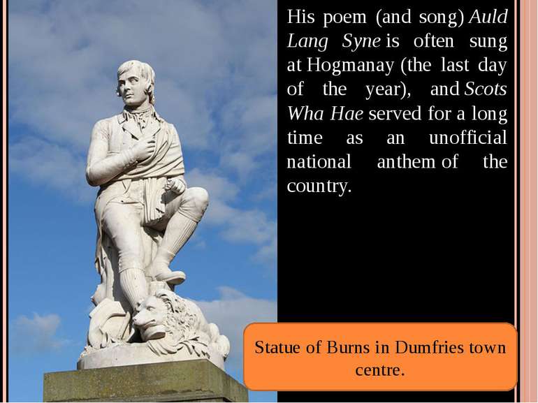 His poem (and song) Auld Lang Syne is often sung at Hogmanay (the last day of...