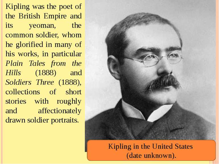 Kipling was the poet of the British Empire and its yeoman, the common soldier...