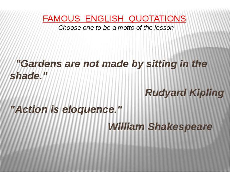 FAMOUS  ENGLISH QUOTATIONS   Choose one to be a motto of the lesson      "Gar...