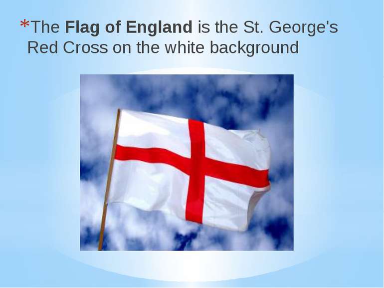 The Flag of England is the St. George's Red Cross on the white background