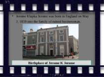 Jerome Klapka Jerome was born in England on May 2, 1859 into the family of ru...