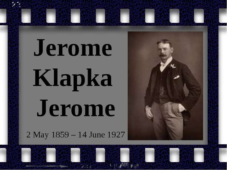 Jerome Klapka Jerome 2 May 1859 – 14 June 1927