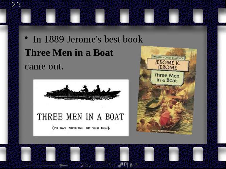 In 1889 Jerome's best book Three Men in a Boat came out.