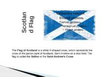 Scotland Flag The Flag of Scotland is a white X-shaped cross, which represent...