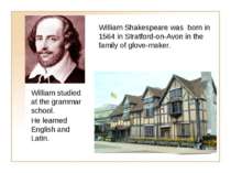 William Shakespeare was born in 1564 in Stratford-on-Avon in the family of gl...