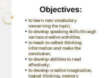 Objectives: to learn new vocabulary concerning the topic; to develop speaking...