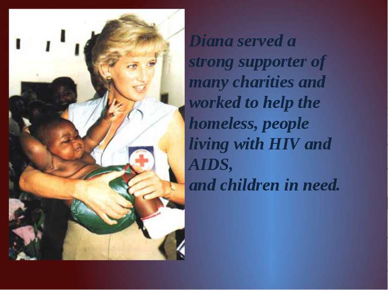 Diana served a strong supporter of many charities and worked to help the home...