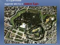 Історичним  ядром міста є замок Едо.    У нього входять: комплекс імператорсь...
