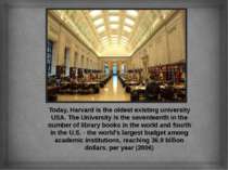 Today, Harvard is the oldest existing university USA. The University is the s...