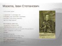 Мазепа, Іван Степанович 12-й Гетьман України 4 серпня 1687 - 6 листопада 1708...