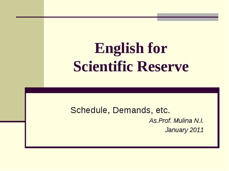 English for Scientific Reserve Schedule, Demands, etc. As.Prof. Mulina N.I. J...