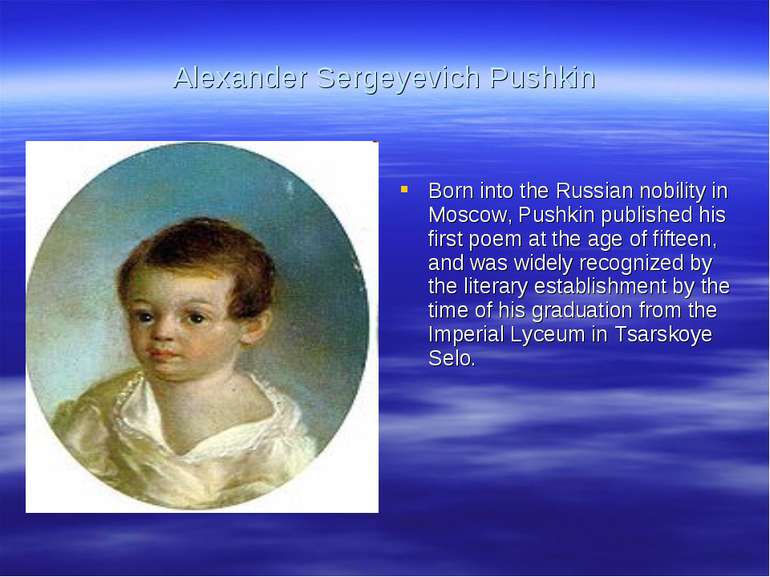 Alexander Sergeyevich Pushkin Born into the Russian nobility in Moscow, Pushk...