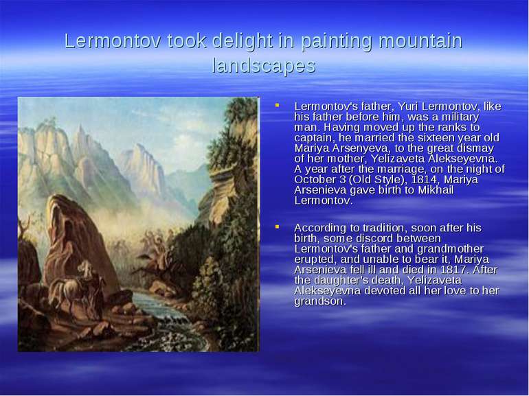 Lermontov took delight in painting mountain landscapes Lermontov's father, Yu...