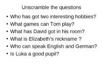 Unscramble the questions Who has got two interesting hobbies? What games can ...