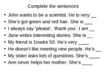 Complete the sentences John wants to be a scientist. He is very __ She’s got ...