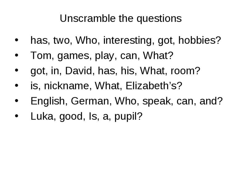 Unscramble the questions has, two, Who, interesting, got, hobbies? Tom, games...