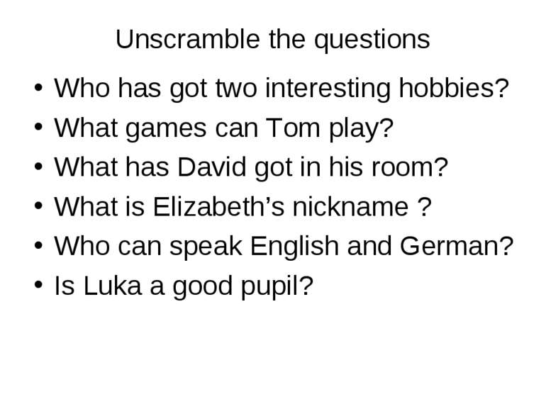 Unscramble the questions Who has got two interesting hobbies? What games can ...