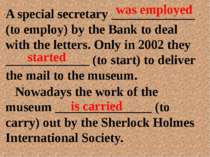 A special secretary _____________ (to employ) by the Bank to deal with the le...