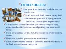 OTHER RULES: Have your ticket or money ready before you board a bus. Don't le...