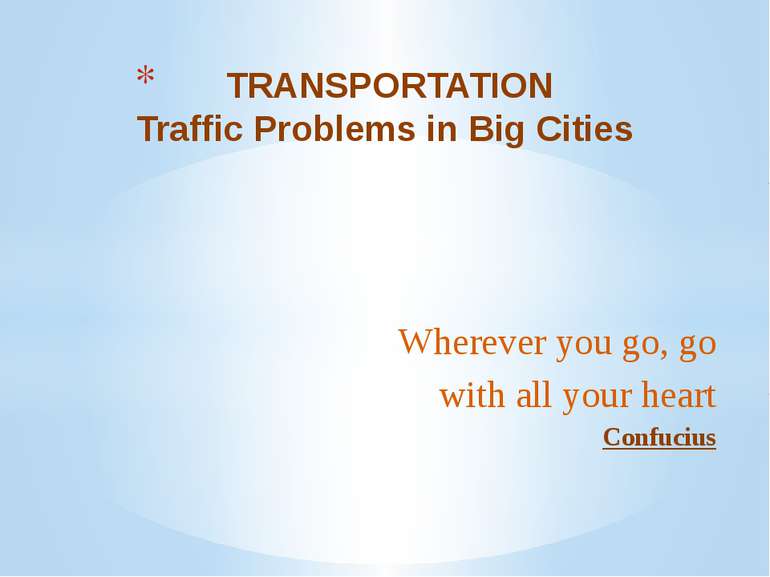 Wherever you go, go with all your heart Confucius   TRANSPORTATION Traffic Pr...