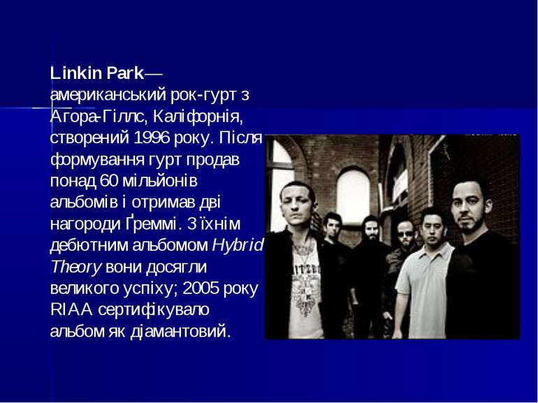 Linkin Park— американський рок-гурт з Агора-Гіллс, Каліфорнія, створений 1996...