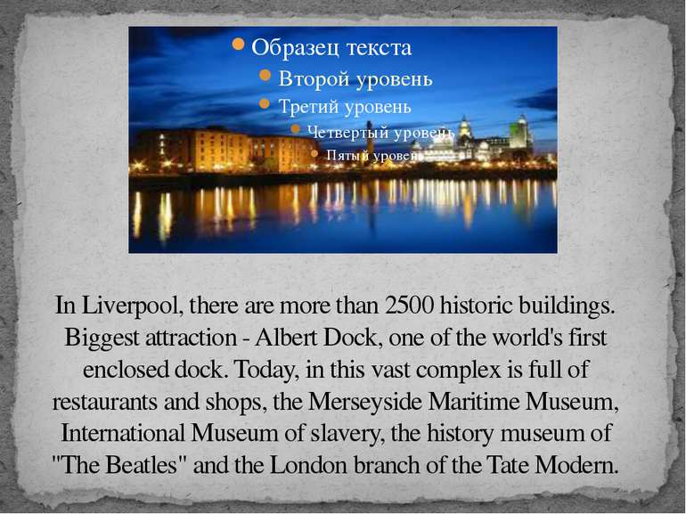 In Liverpool, there are more than 2500 historic buildings. Biggest attraction...