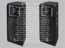 About a speaker A loudspeaker (or "speaker", or in the early days of radio "l...