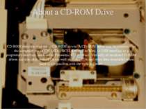 About a CD-ROM Drive CD-ROM discs are read using CD-ROM drives. A CD-ROM driv...