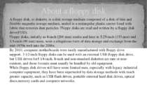 About a floppy disk A floppy disk, or diskette, is a disk storage medium comp...