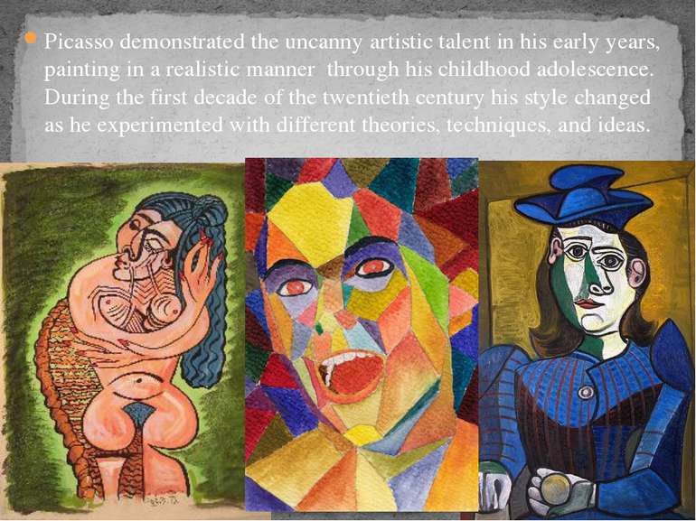 Picasso demonstrated the uncanny artistic talent in his early years, painting...
