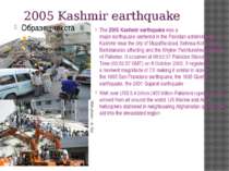 2005 Kashmir earthquake The 2005 Kashmir earthquake was a major earthquake ce...