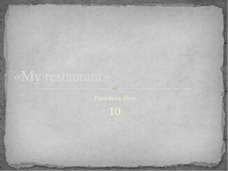 Peredera Ihor 10 «My restaurant»